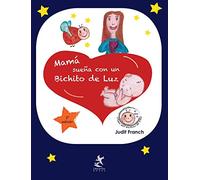 Mamá sueña con un bichito de luz: 1 (Los libros del viaje del bichito de luz)