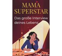 Mama Superstar - Das große Interview deines Lebens: Ein Erinnerungsbuch über das Leben deiner Mutter | 11 Kapitel mit über 140 Fragen zum Ausfüllen | ... Geschenk zum Muttertag oder Geburtstag