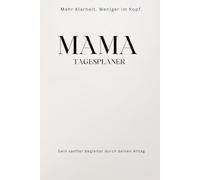 Mama Tagesplaner: Mehr Klarheit. Weniger im Kopf. - Der minimalistische Tagesplaner für Mamas