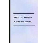 Mama, Take a Moment: A Gratitude Journal: Daily Gratitude for Moms ,special Gift for your mother