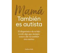 Mamá también es autista: El diagnóstico de tu hijo reveló algo que siempre estuvo ahí: tú también eres autista