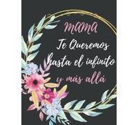 MAMA Te Queremos hasta el infinito y más allá: Regalos Dia del MADRE Originales , Perfecto para tomar notas, Escribir Pensamientos, Recetas , Diario o Agenda , CUADERNO 8.5" X 11". 120 Pgs