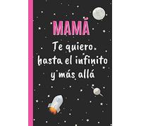 MAMÁ, TE QUIERO HASTA EL INFINITO Y MÁS ALLÁ: CUADERNO 6" X 9". 120 Pgs. DÍA DE LA MADRE. DIARIO, CUADERNO DE NOTAS, RECETAS, APUNTES O AGENDA.