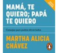 Mamá Te Quiero. Papá Te Quiero (audiolibro)