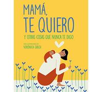 Mamá, te quiero: Y otras cosas que nunca te digo (Zenith Original)
