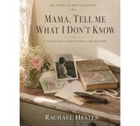 Mama, Tell Me What I Don't Know: A Guided Life-Story Journal for Mothers (The Stories We Keep Collection)