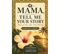 Mama, Tell Me Your Story (Hawaiian Version): A Guided Journal to Preserve Family Memories & Legacy