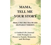 MAMA, TELL ME YOUR STORY (HAWAIIAN VERSION): A Guided Life Journal with Prompts to Preserve Family Memories and Heritage