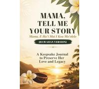 Mama, Tell Me Your Story (Hawaiian Version): A Keepsake Journal to Preserve Her Love and Legacy