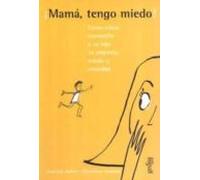 Mama Tengo Miedo: Guia Para Madres Ansiosas