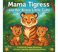 Mama Tigress and Her Brave Little Cubs: Children's Storybooks| A Heartfelt Jungle Adventure of Love, Learning, and Growing Strong| Animals| Tigers| for ages 3-8| 30 Pages| Size 8.5 x 8.5