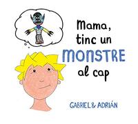 Mamá, tengo un monstruo en la cabeza: Cuento para gestionar pensamientos negativos y autoestima