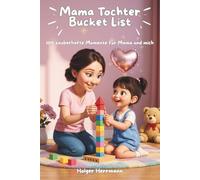 Mama Tochter Bucket List: 100 zauberhafte Momente für Mama und Tochter, voller magischer Herzensmomente