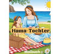 Mama-Tochter Malbuch: Mama und Ich , Malbuch für Mutter und Tochter, 50 Bilder, einander verstehen und die Beziehung zueinander vertiefen.