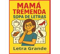 Mamá Tremenda Sopa de Letras: Edición Letra Grande. 81 Sopas de Letras con Frases de Mamá • Entretenimiento, Diversión y Regalo Perfecto para Madres.