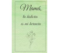 Mamá, tu historia es mi herencia: Un Libro de Actividades y Recuerdos para Completar y Devolver | Regalo Original Emocionante para el Día de la Madre, Cumpleaños o Navidad
