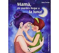 Mamá, ¿tú puedes llegar a la luna? (INFANTIL-JUVENIL)