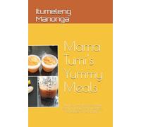 Mama Tumi's Yummy Meals: Nutritious Homemade Baby Food for Busy Moms: Recipes for Babies 6-12 Months