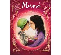 Mamá: Un libro perfecto para regalar y celebrar la alegría de ser madre (Cuentos infantiles)