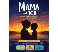 Mama und ich: Das Mutter-Sohn-Tagebuch, das von zwei Personen ausgefüllt werden soll: Unser gemeinsames Tagebuch mit Fragen, Spielen, Aktivitäten und ... Für Kinder im Alter von 7 bis 12 Jahren.
