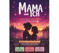 Mama und ich - Das Mutter-Tochter-Tagebuch, das von zwei Personen ausgefüllt werden soll: Unser gemeinsames Tagebuch mit Fragen, Spielen, Aktivitäten ... und Tochter, für Mädchen von 7 bis 12 Jahren.