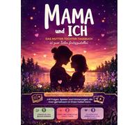 Mama und ich - Das Mutter-Tochter-Tagebuch, das von zwei Personen ausgefüllt werden soll: Unser gemeinsames Tagebuch mit Fragen, Spielen, Aktivitäten ... und Tochter, für Mädchen von 7 bis 12 Jahren.