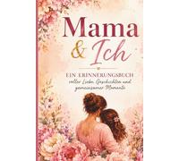 Mama und ich - Erinnerungsbuch für Mutter & Tochter zum Ausfüllen: Erinnerungsbuch für Mutter & Tochter zum Ausfüllen - 50 Fragen über eure gemeinsamen Momente