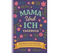 Mama und Ich Journal: Ein Mutter-Tochter-Tagebuch, um Geschichten zu teilen, eure Bindung zu stärken und bleibende Erinnerungen zu schaffen