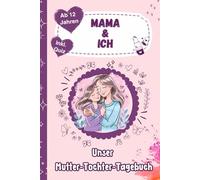 Mama und Ich - Unser Mutter-Tochter-Tagebuch, inkl. Quiz - Erlebnisse teilen, lachen, reden: 92 Tage voller Nähe, Gespräche, Challenges & Spaß