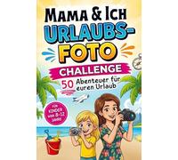 Mama und Ich Urlaubsfoto Challenge: 50 Abenteuer für euren Urlaub - Für Kinder von 8-12 Jahre: Das interaktive Reisespiel und Fotoalbum (Lustiges Mama Tochter Geschenk)