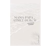 Mama und Papa, Atmet Durch: Ein Workbook gegen Überforderung