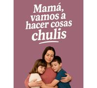 Mamá, vamos a hacer cosas chulis