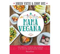 Mamá vegana. Guía completa y divertida para alimentar a tus hijos con sabrosas recetas veganas