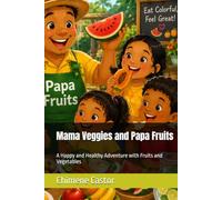 Mama Veggies and Papa Fruits: A Happy and Healthy Adventure with Fruits and Vegetables