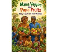Mama Veggies and Papa Fruits.: Yaay Lujum ak Baay Meññeef(Wolof)