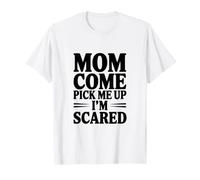 Mamá, Ven a recogerme, Tengo Miedo Camiseta