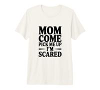 Mamá, Ven a recogerme, Tengo Miedo Camiseta Premium
