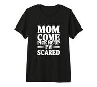 Mamá, Ven a recogerme, Tengo Miedo Camiseta Premium
