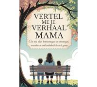 Mama, vertel me je verhaal: Een reis door herinneringen om ervaringen, waarden en verbondenheid door te geven (Vertel mij jouw verhaal)