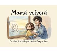 Mamá volverá: Un cuento infantil para afrontar la hospitalización de un progenitor, la separación y la gestión de la ausencia (Cuentos Sanitarios Infantiles)