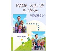 Mamá vuelve a casa: Un largo viaje de ida y vuelta al hospital