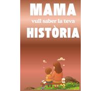 Mama vull saber la teva història: Un detall únic per a la mare: un llibre que la convida a rememorar la seva vida, a guardar els instants que l’han ... la seva història perquè perduri sempre.