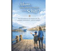 Mama, wann gehen wir zurück zum Schiff?: Wie Kreuzfahrten mit Kindern für alle entspannt funktionieren - auch an Landtagen