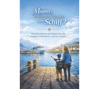 Mama, wann gehen wir zurück zum Schiff?: Wie Kreuzfahrten mit Kindern für alle entspannt funktionieren - auch an Landtagen