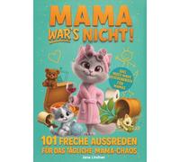 Mama war's nicht! 101 freche Ausreden für das tägliche Mama-Chaos: Das Must-Have Geschenkbuch für Mamas