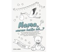 "Mama, warum heiße ich...?" - das Vornamen-Buch für klassische, zeitlose und außergewöhnliche Mädchen- und Jungennamen (inklusive Herkunft und Bedeutung)