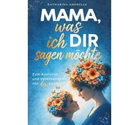 Mama, was ich dir sagen möchte: Geschenkbuch zum Ausfüllen für Mamas - mit liebevollen Einträgen und Erinnerungen für Muttertag, Geburtstag und Weihnachten