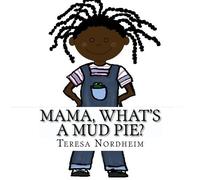Mama, what's a Mud Pie?: Volume 1