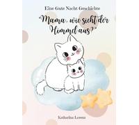 Mama, wie sieht der Himmel aus?: Eine kleine Gute Nacht Geschichte