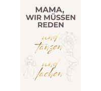 Mama, wir müssen reden. Und tanzen und lachen: Das Erlebnisbuch für Mama & Tochter/Sohn - 20 kreative Missionen für gemeinsame Zeit & bleibende ... perfekte Geschenk zum Muttertag & Geburtstag